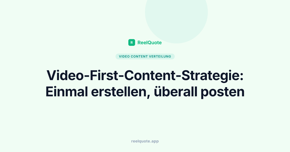 Video-First-Content-Strategie: Einmal erstellen, überall posten