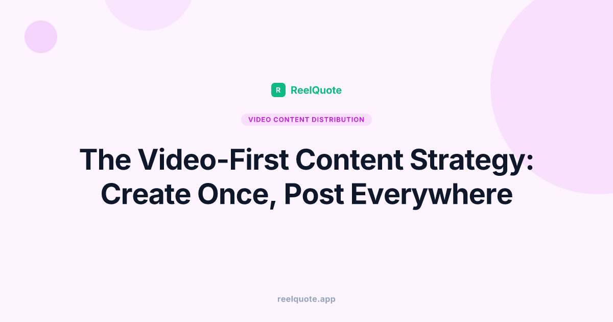 The Video-First Content Strategy: Create Once, Post Everywhere